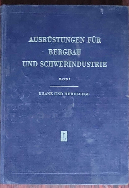 Ausrüstungen für Bergbau und Schwerindustrie – Band 1: Krane und Hebezeuge: (1956)