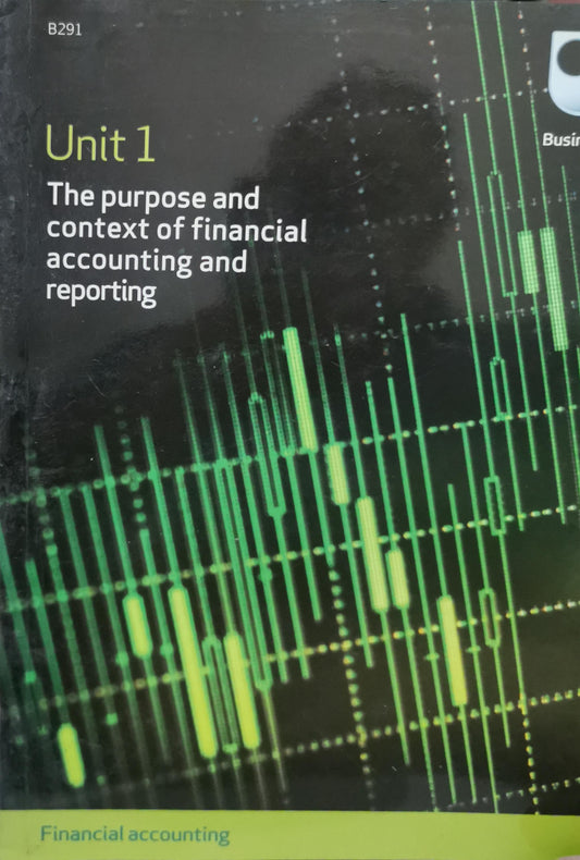 B291 Financial accounting: Unit 1 The purpose and context of financial accounting and reporting By The Open University