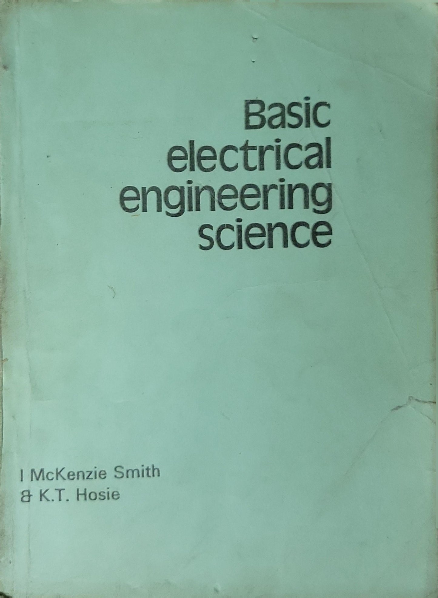 Basic Electrical Engineering Science By Ian McKenzie Smith and K. T. Hosie