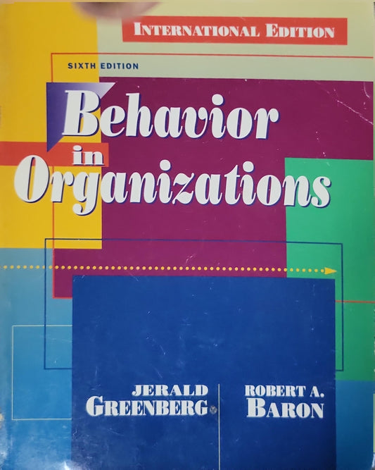 Behavior in Organizations: Sixth Edition (International Edition) By Jerald Greenberg and Robert A. Baron