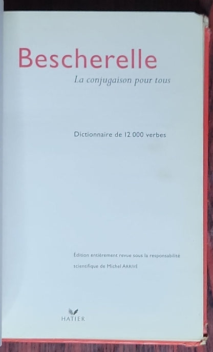 Bescherelle - La conjugaison pour tous: La référence en conjugaison (édition révisée sous la responsabilité scientifique de Michel Arrivé)