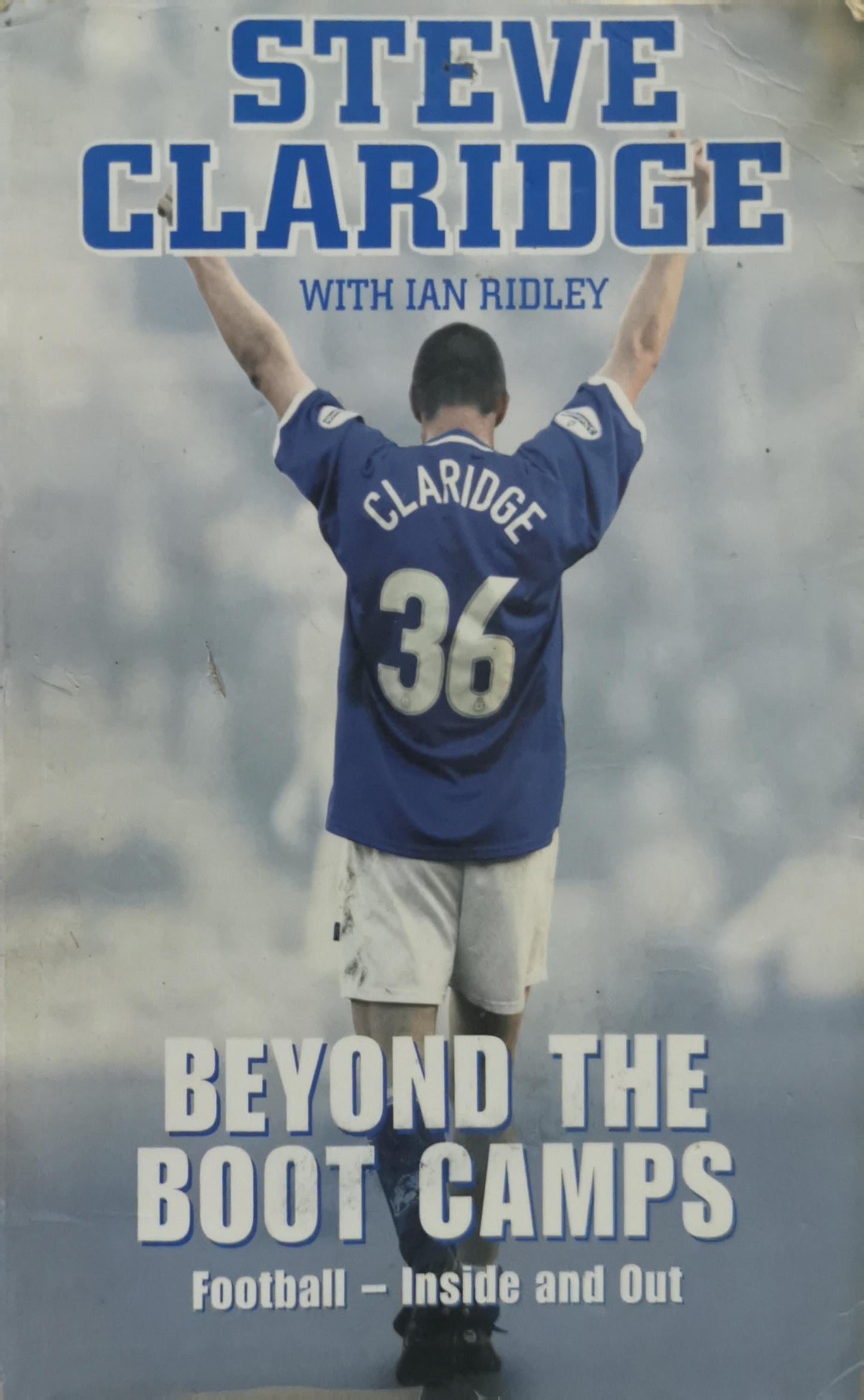 Beyond the Boot Camps: Football – Inside and Out By Steve Claridge and Ian Ridley