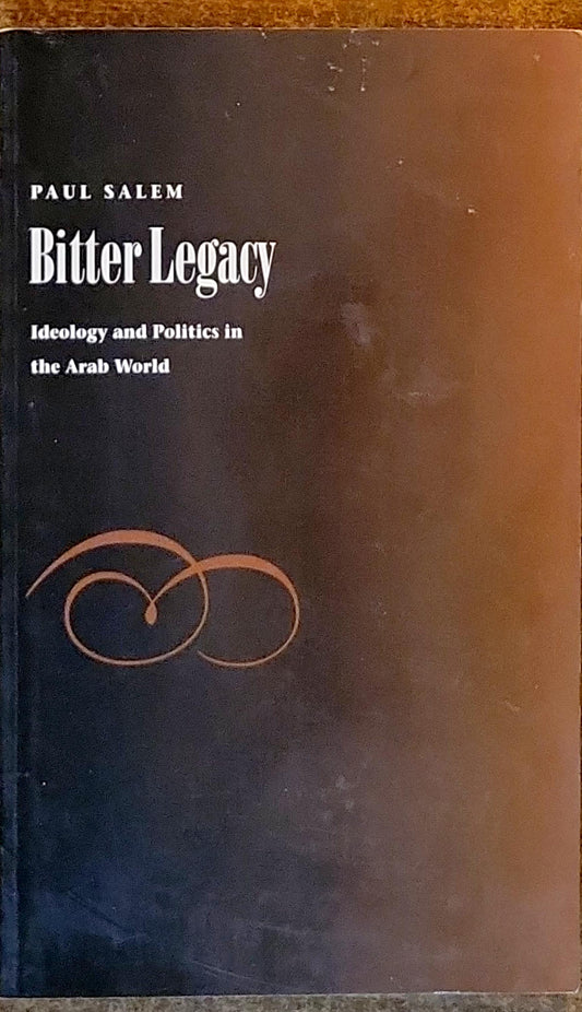 Bitter Legacy: Ideology and Politics in the Arab World