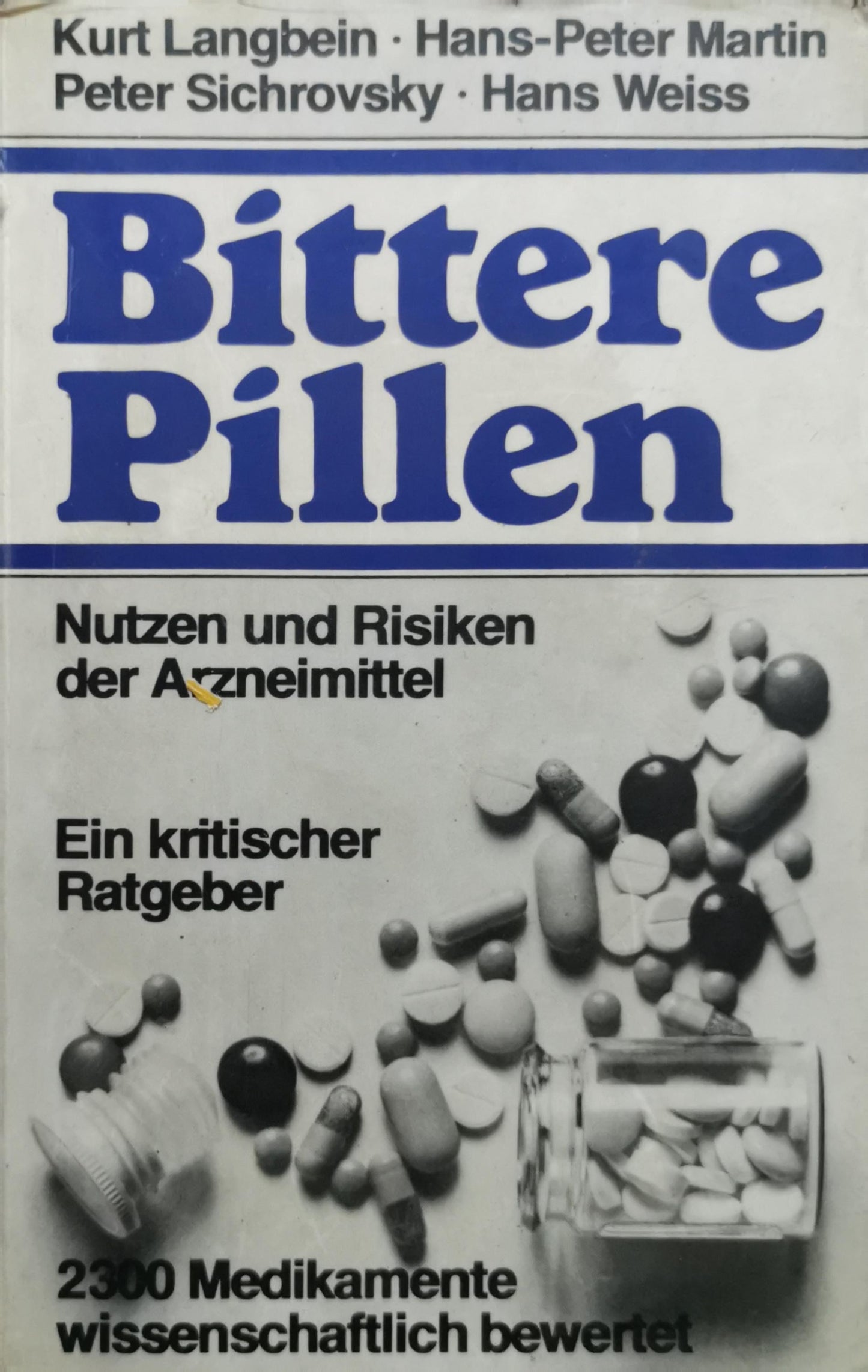 Bittere Pillen: Nutzen und Risiken der Arzneimittel. Ein kritischer Ratgeber By Kurt Langbein and Hans-Peter Martin and Peter Sichrovsky and Hans Weiss