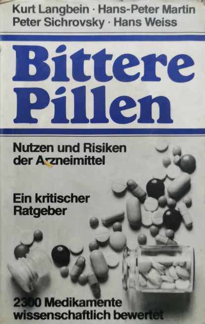 Bittere Pillen: Nutzen und Risiken der Arzneimittel. Ein kritischer Ratgeber By Kurt Langbein and Hans-Peter Martin and Peter Sichrovsky and Hans Weiss