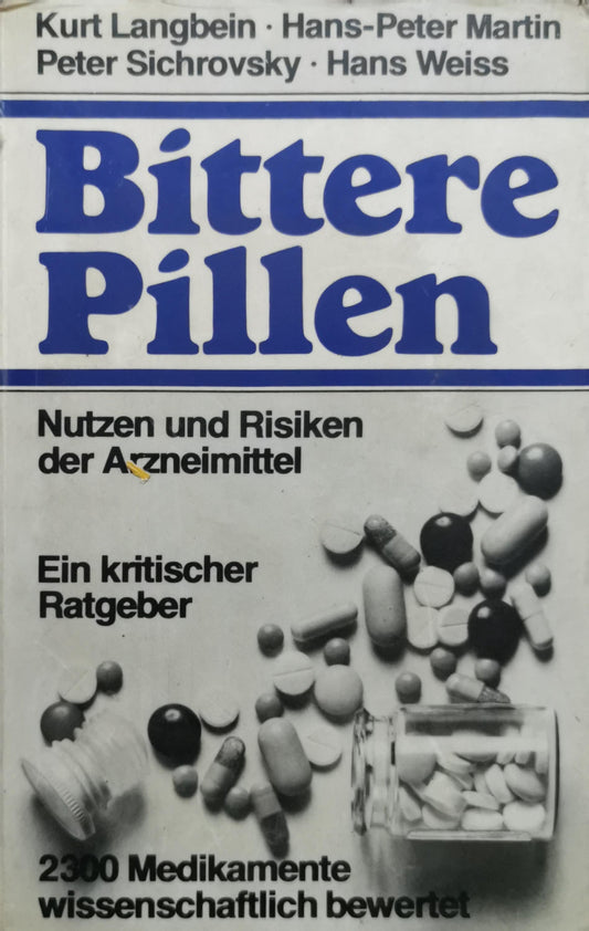 Bittere Pillen: Nutzen und Risiken der Arzneimittel. Ein kritischer Ratgeber By Kurt Langbein and Hans-Peter Martin and Peter Sichrovsky and Hans Weiss