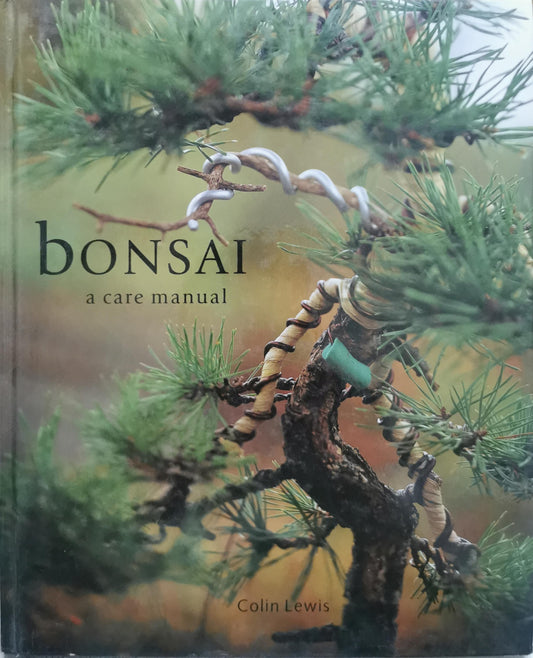 bonsai: a care manual By Colin Lewis