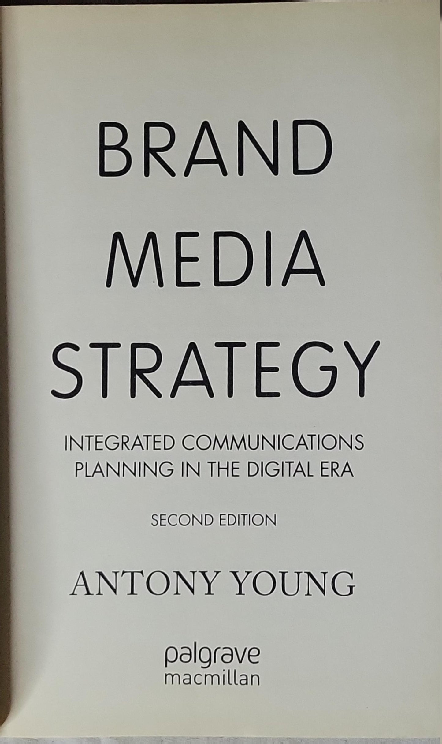 Brand Media Strategy: Integrated Communications Planning in the Digital Era By Antony Young