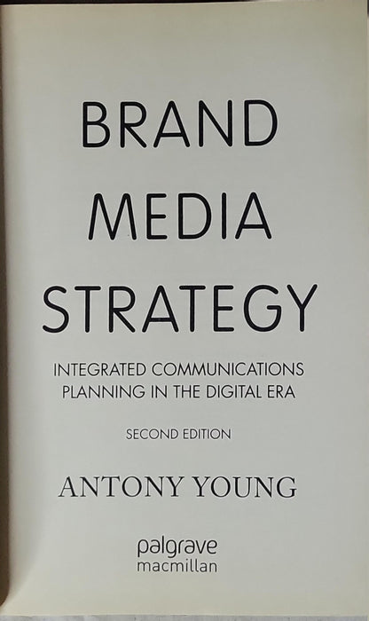 Brand Media Strategy: Integrated Communications Planning in the Digital Era By Antony Young