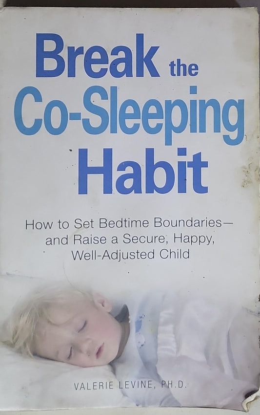 Break the Co-Sleeping Habit: How to Set Bedtime Boundaries— and Raise a Secure, Happy, Well-Adjusted Child