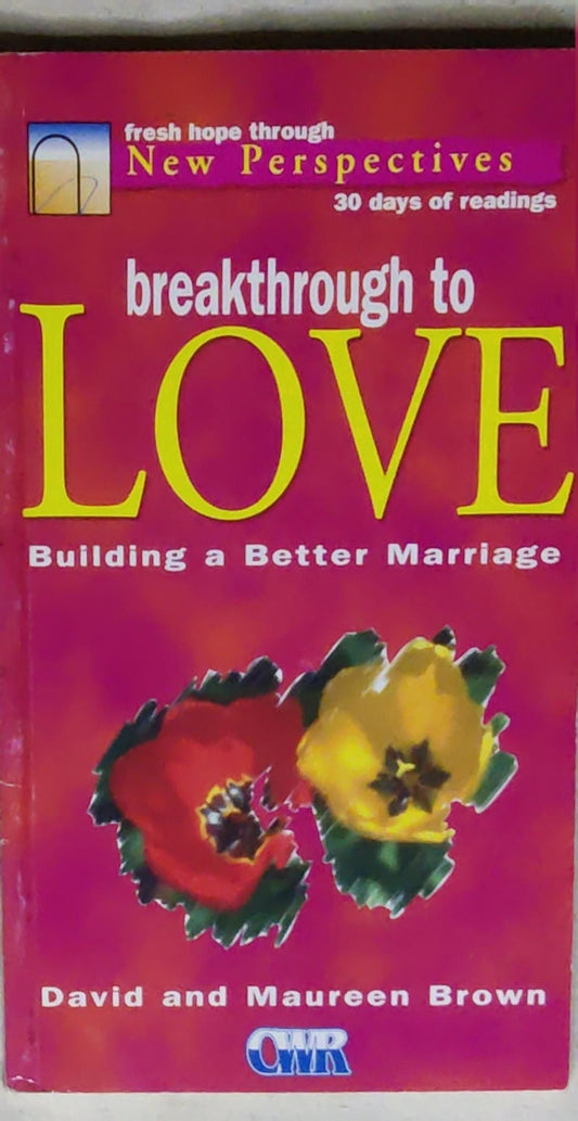 Breakthrough to Love: Building a Better Marriage