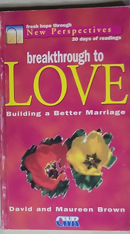 Breakthrough to Love: Building a Better Marriage