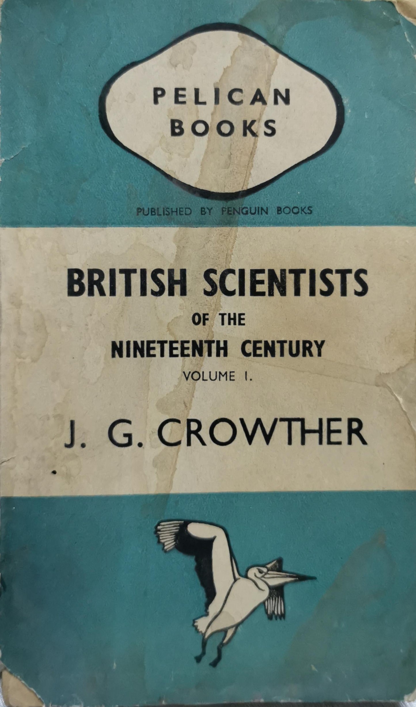 British Scientists of the Nineteenth Century: Pelican Books edition, Volume I By J. G. Crowther