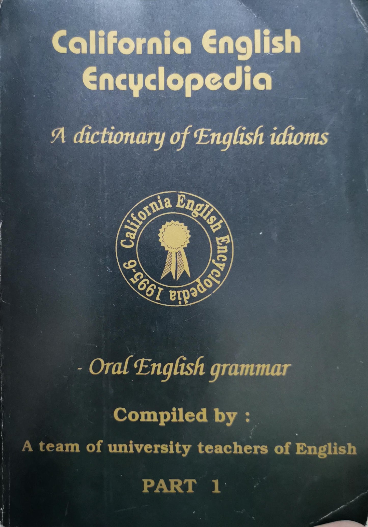 California English Encyclopedia: A dictionary of English idioms By A team of university teachers of English