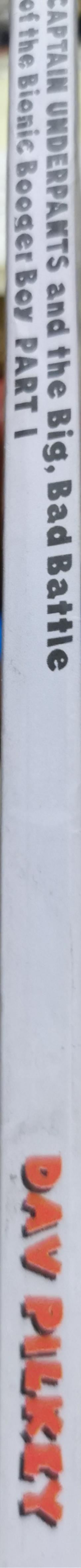 Captain Underpants and the Big, Bad Battle of the Bionic Booger Boy Part I: The Night of the Nostril Nuggets: The Sixth Epic Novel By Dav Pilkey