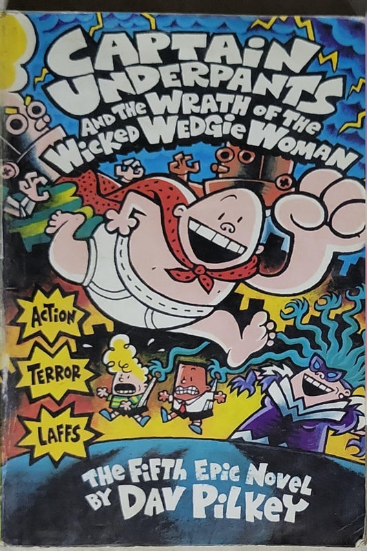 Captain Underpants and the Wrath of the Wicked Wedgie Woman: The Fifth Epic Novel By Dav Pilkey