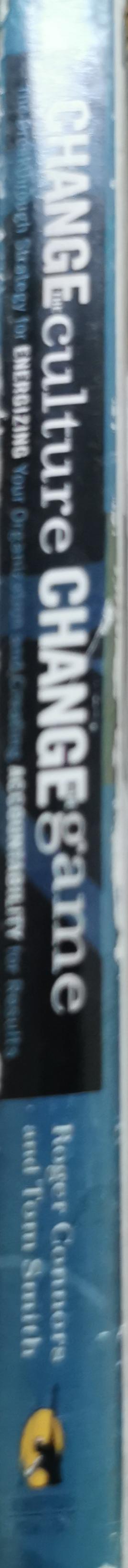 Change the Culture, Change the Game: The Breakthrough Strategy for Energizing Your Organization and Creating Accountability for Results By Roger Connors and Tom Smith