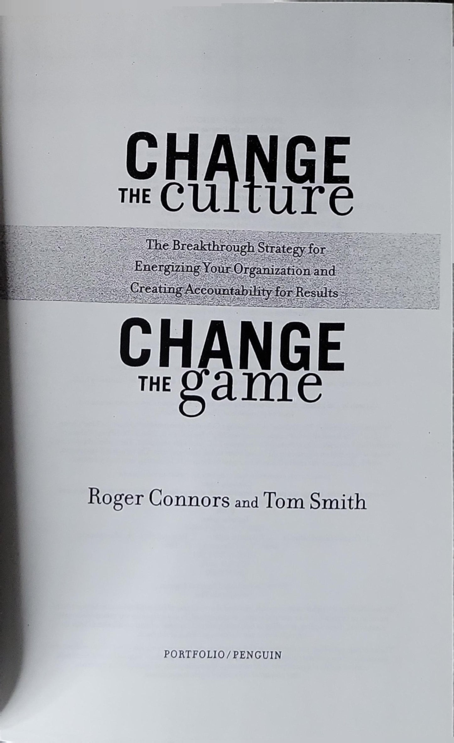 Change the Culture, Change the Game: The Breakthrough Strategy for Energizing Your Organization and Creating Accountability for Results By Roger Connors and Tom Smith