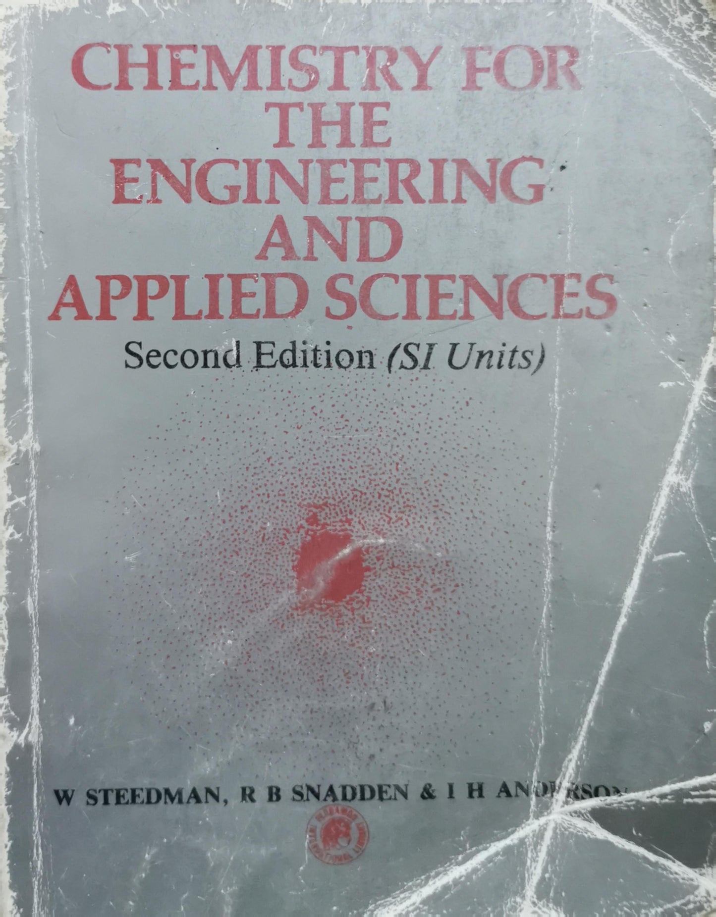 Chemistry for the Engineering and Applied Sciences: Second Edition (SI Units) By W Steedman and R B Snadden and I H Anderson