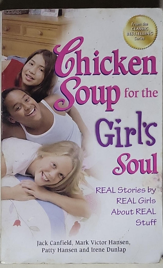 Chicken Soup for the Girl's Soul: Real Stories by Real Girls About Real Stuff