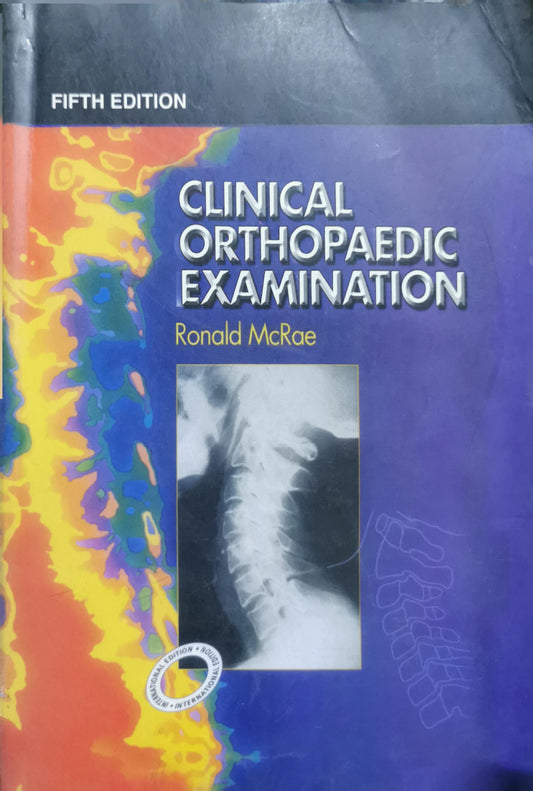 Clinical Orthopaedic Examination: 5th edition By Ronald McRae