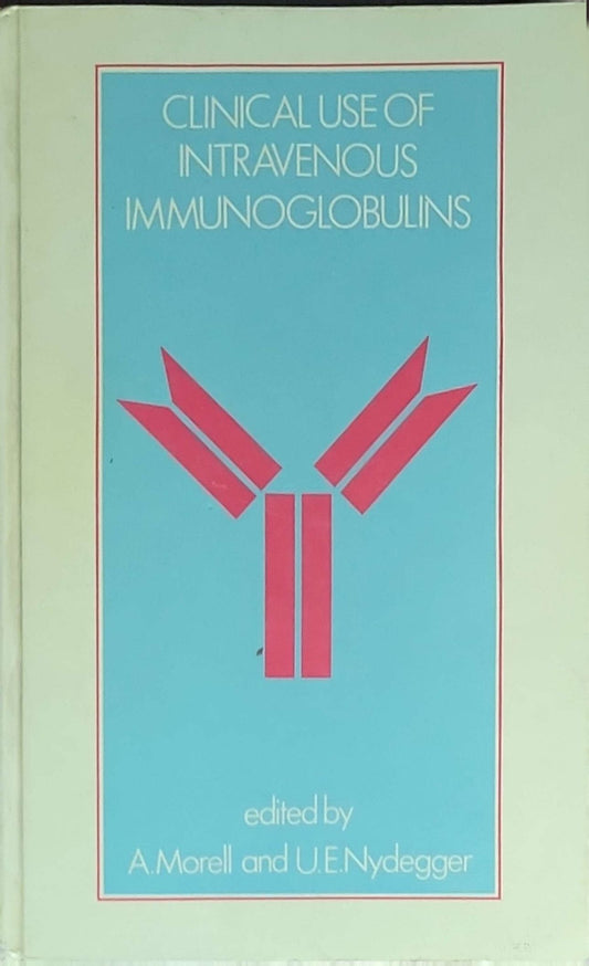 Clinical Use of Intravenous Immunoglobulins: Proceedings of a conference held at Interlaken September 15–18, 1985: edited by A. Morell and U.E. Nydegger