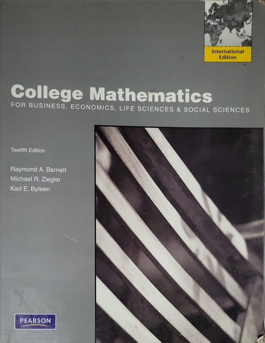 College Mathematics: for Business, Economics, Life Sciences & Social Sciences (Twelfth Edition) By Raymond A. Barnett and Michael R. Ziegler and Karl E. Byleen