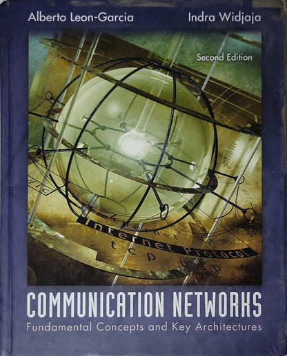 Communication Networks: Fundamental Concepts and Key Architectures By Alberto Leon-Garcia and Indra Widjaja