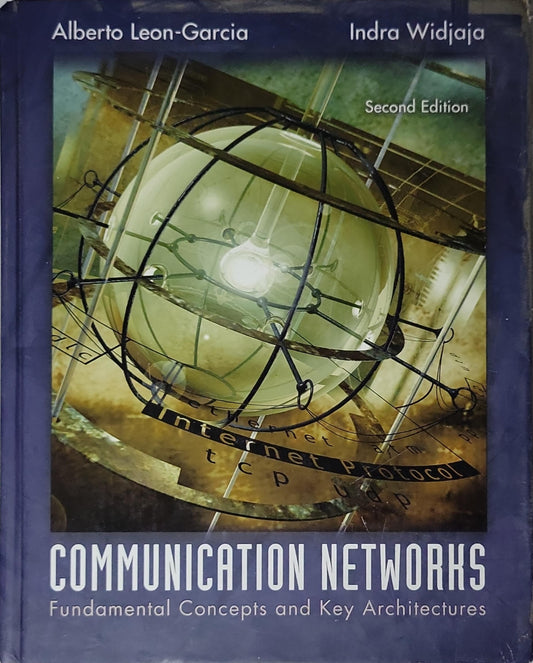 Communication Networks: Fundamental Concepts and Key Architectures By Alberto Leon-Garcia and Indra Widjaja