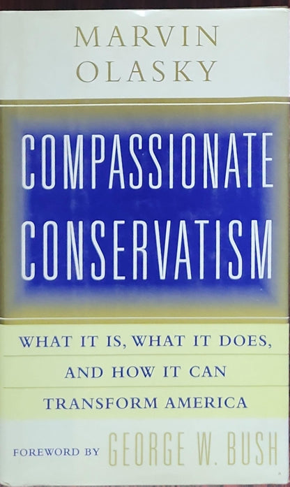 Compassionate Conservatism: What It Is, What It Does, and How It Can Transform America