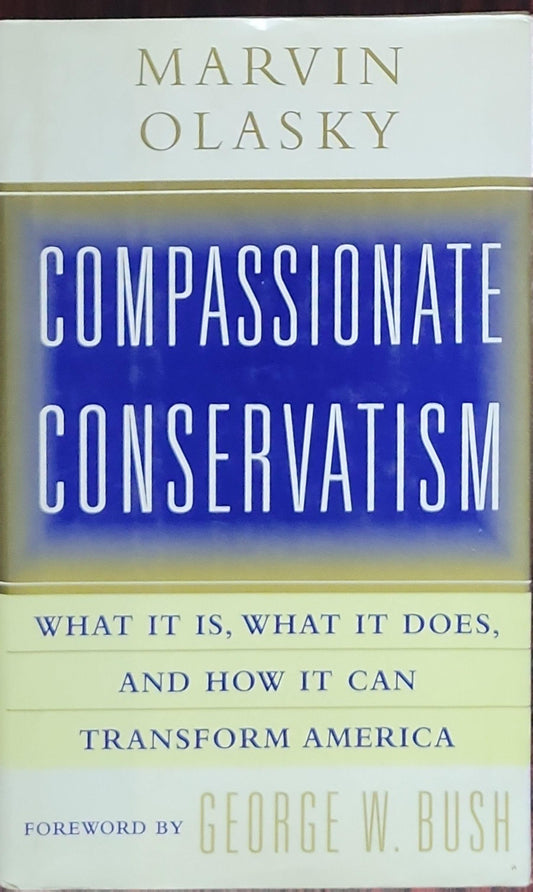 Compassionate Conservatism: What It Is, What It Does, and How It Can Transform America