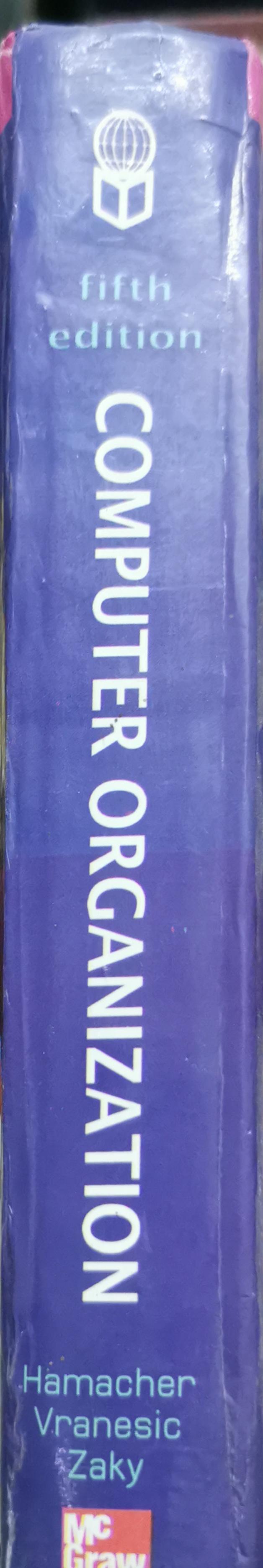 Computer Organization: fifth edition By Carl Hamacher and Zvonko Vranesic and Safwat Zaky