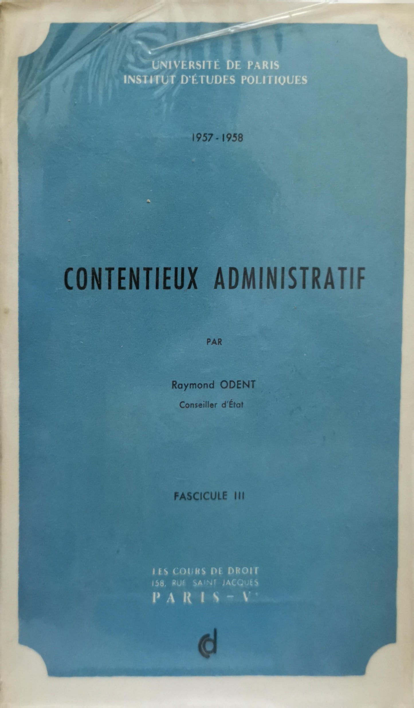 Contentieux administratif: Publié dans les Cours de Droit, 1957-1958, Fascicule III By Raymond Odent