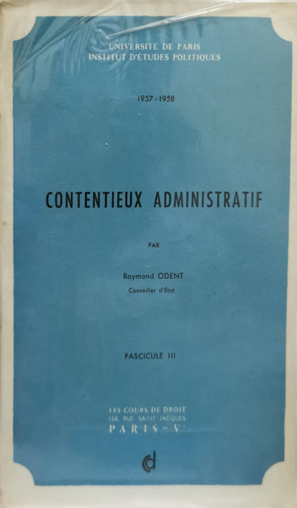 Contentieux administratif: Publié dans les Cours de Droit, 1957-1958, Fascicule III By Raymond Odent