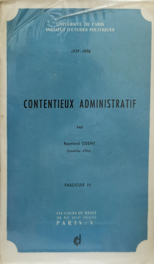 Contentieux administratif: Publié dans les Cours de Droit, 1957-1958, Fascicule III By Raymond Odent