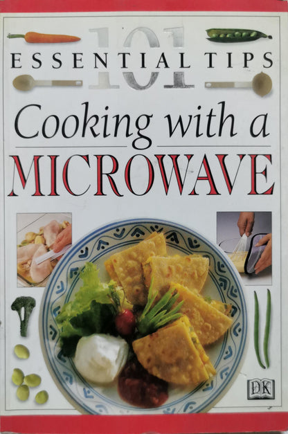 Cooking with a MICROWAVE: 101 Essential Tips By Dorling Kindersley
