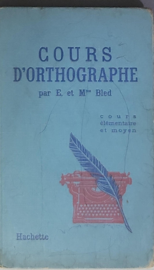 COURS D'ORTHOGRAPHIE: par E. et M. Bled – cours élémentaire et moyen
