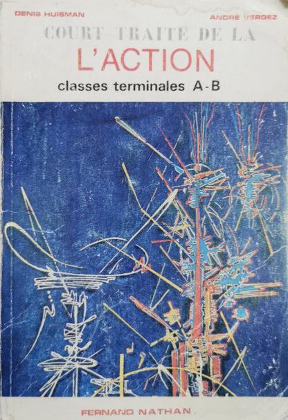 COURT TRAITE DE LA L'ACTION: classes terminales A-B By Denis Huisman and André Vergez