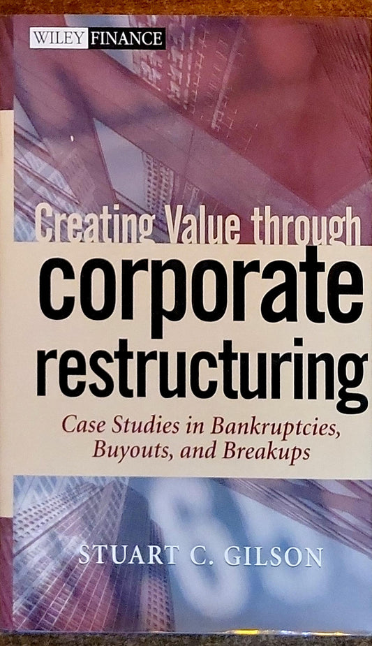 Creating Value through corporate restructuring: Case Studies in Bankruptcies, Buyouts, and Breakups