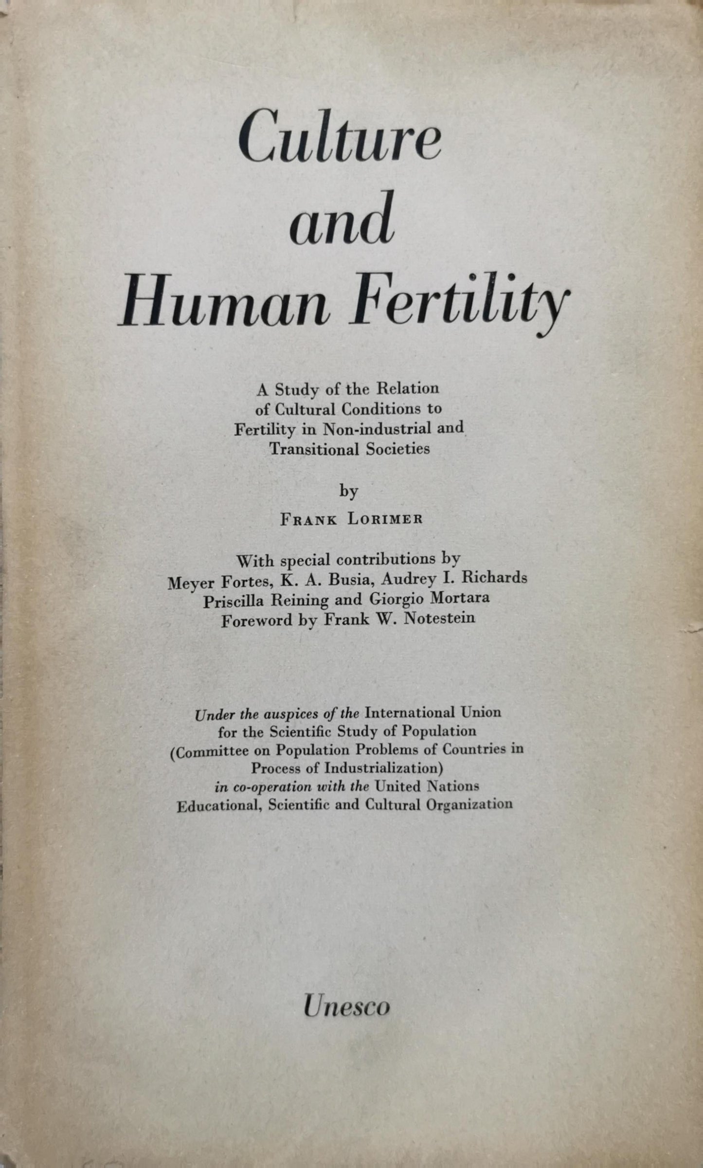 Culture and Human Fertility: A Study of the Relation of Cultural Conditions to Fertility in Non-industrial and Transitional Societies By Frank Lorimer