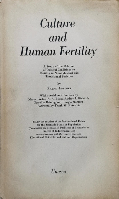 Culture and Human Fertility: A Study of the Relation of Cultural Conditions to Fertility in Non-industrial and Transitional Societies By Frank Lorimer