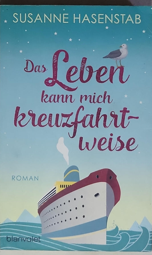 Das Leben kann mich kreuzfahrtweise: Roman