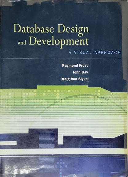 Database Design and Development: A Visual Approach By Raymond Frost and John Day and Craig Van Slyke