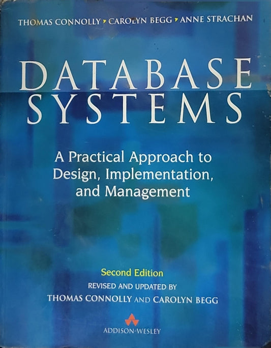 Database Systems: A Practical Approach to Design, Implementation, and Management By Thomas Connolly and Carolyn Begg and Anne Strachan