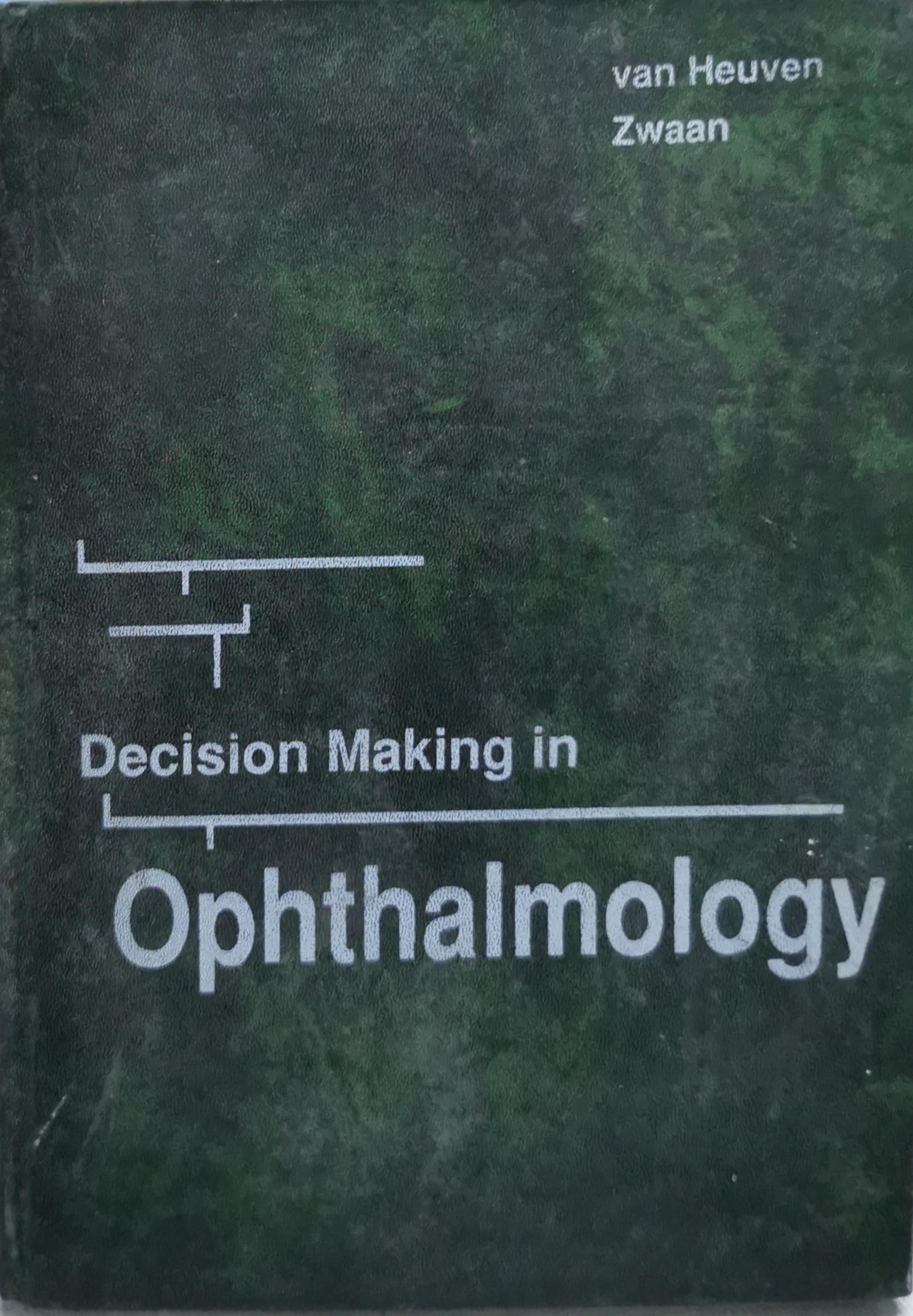 Decision Making in Ophthalmology: An Algorithmic Approach By W. A. J. Van Heuven and Johan T. Zwaan