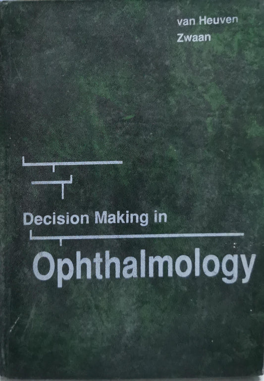 Decision Making in Ophthalmology: An Algorithmic Approach By W. A. J. Van Heuven and Johan T. Zwaan