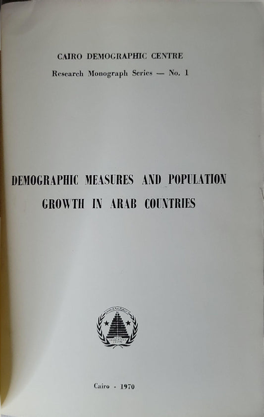 Demographic Measures and Population Growth in Arab Countries: Research Monograph Series — No. 1 By Cairo Demographic Centre