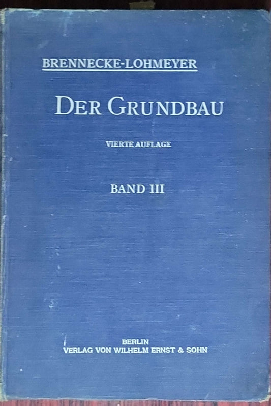 Der Grundbau: Dritter Band: Die einzelnen Gründungsarten mit Ausnahme der Pfahlrostgründung. Mit 290 Textabbildungen