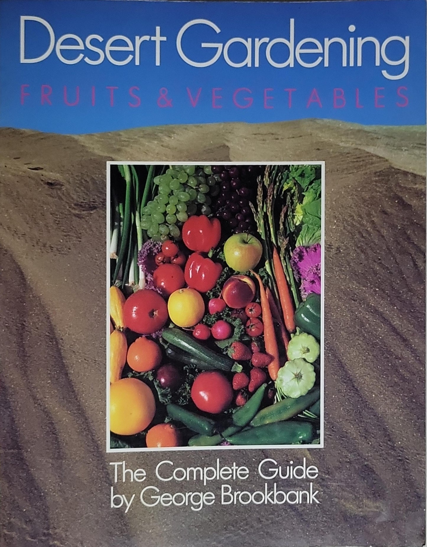 Desert Gardening: Fruits & Vegetables: The Complete Guide