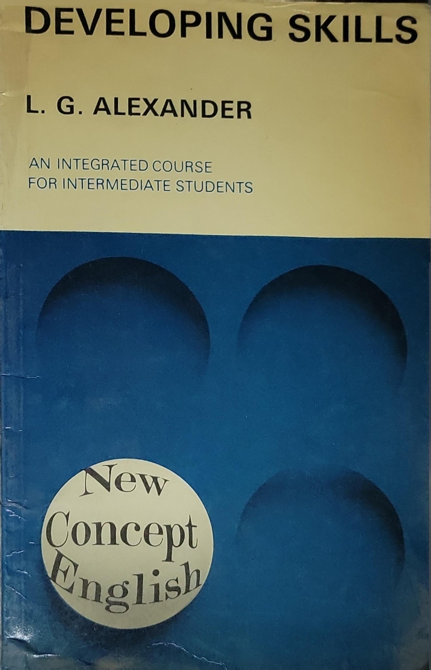 DEVELOPING SKILLS: AN INTEGRATED COURSE FOR INTERMEDIATE STUDENTS By L. G. ALEXANDER